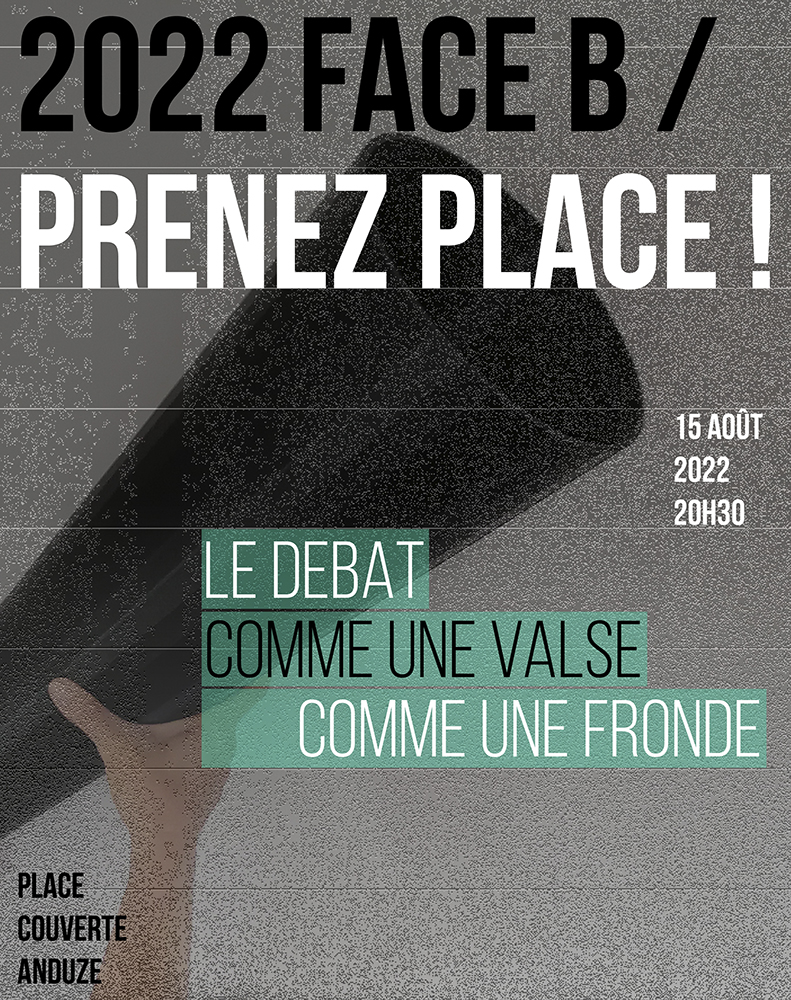 affiche performance/débat "face B Prenez place" - 15 août 2022
